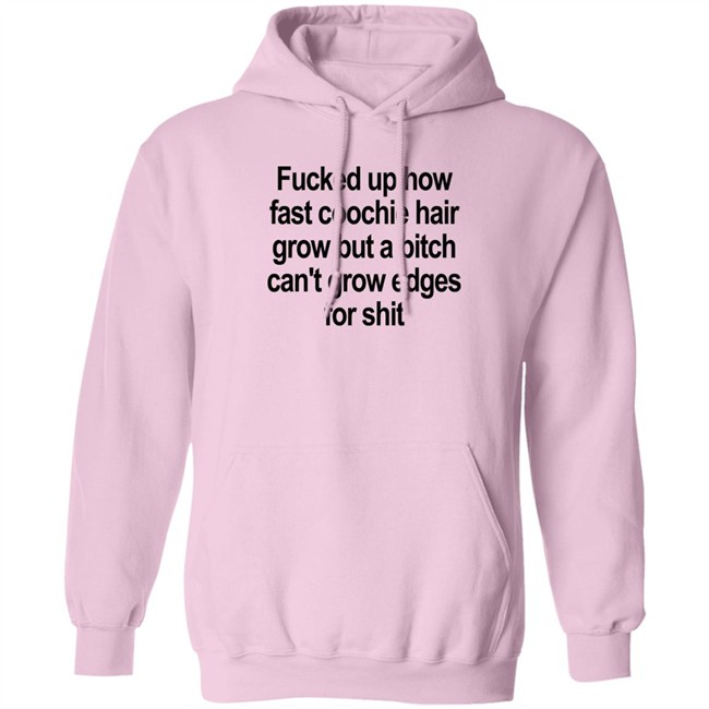 Fucked Up How Fast Coochie Hair Grow But A Bitch Can’T Grow Edges For Shit Shirt Villain Allmighty Villain Allmighty Fucked Up How Fast Coochie Hair Grow But A Bitch Can’T Grow Edges For Shit Shirt