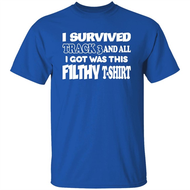 F1lthywakeup I Survived Track 3 And All I Got Was This F1lthy T-Shirt Shirt F1lthywakeup I Survived Track 3 And All I Got Was This F1lthy T-Shirt Shirt
