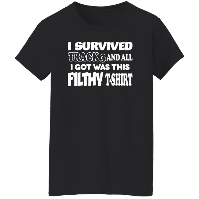 F1lthywakeup I Survived Track 3 And All I Got Was This F1lthy T-Shirt Shirt I Survived Track 3 And All I Got Was This F1lthy T-Shirt Shirt F1lthywakeup