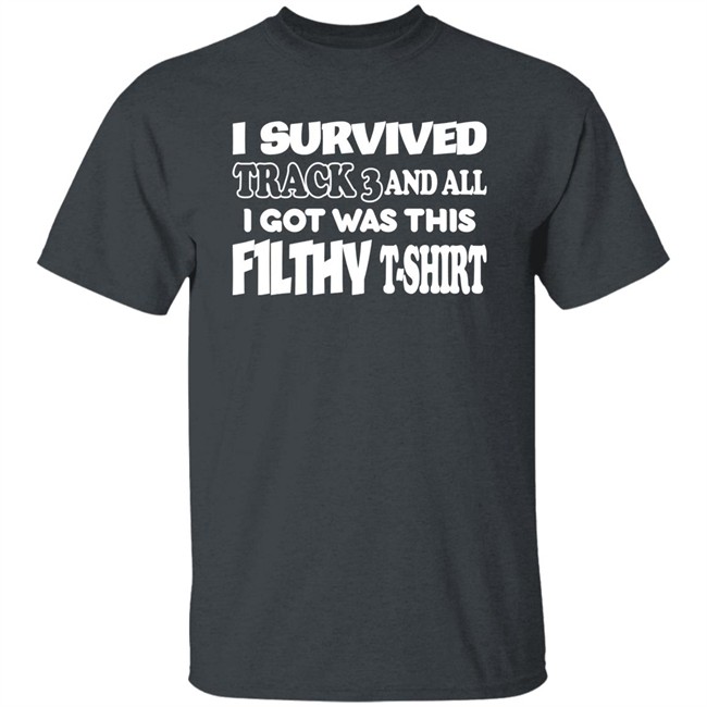 F1lthywakeup I Survived Track 3 And All I Got Was This F1lthy T-Shirt Shirt F1lthywakeup I Survived Track 3 And All I Got Was This F1lthy T-Shirt Shirt