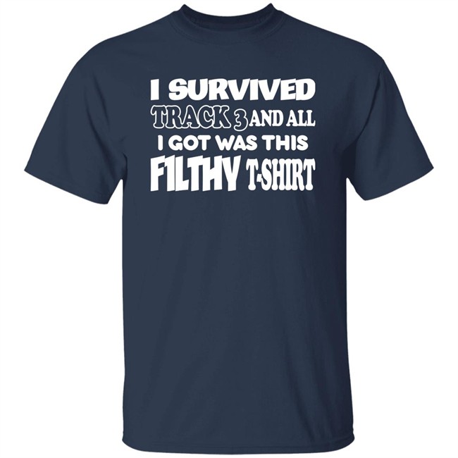 F1lthywakeup I Survived Track 3 And All I Got Was This F1lthy T-Shirt Shirt F1lthywakeup I Survived Track 3 And All I Got Was This F1lthy T-Shirt Shirt