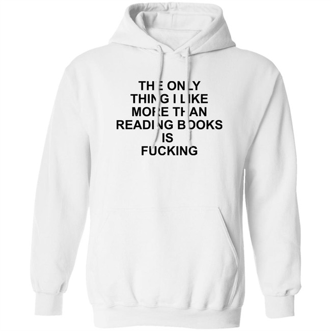 Shirts That Go Hard The Only Thing I Like More Than Reading Books Is Fucking Shirt The Only Thing I Like More Than Reading Books Is Fucking Shirt Shirts That Go Hard