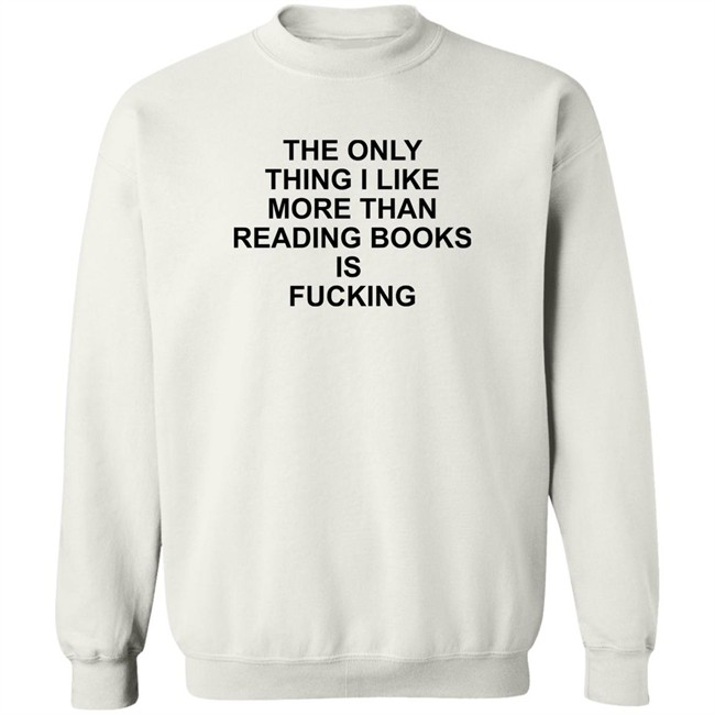 Shirts That Go Hard The Only Thing I Like More Than Reading Books Is Fucking Shirt Shirts That Go Hard The Only Thing I Like More Than Reading Books Is Fucking Shirt