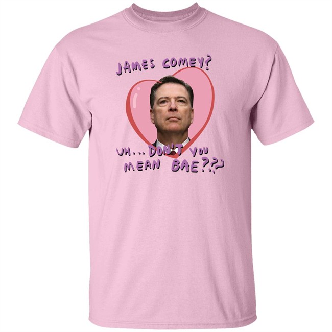 Branson Reese James Comey Uh Don't You Mean Bae Shirt James Comey Uh Don't You Mean Bae Shirt Branson Reese