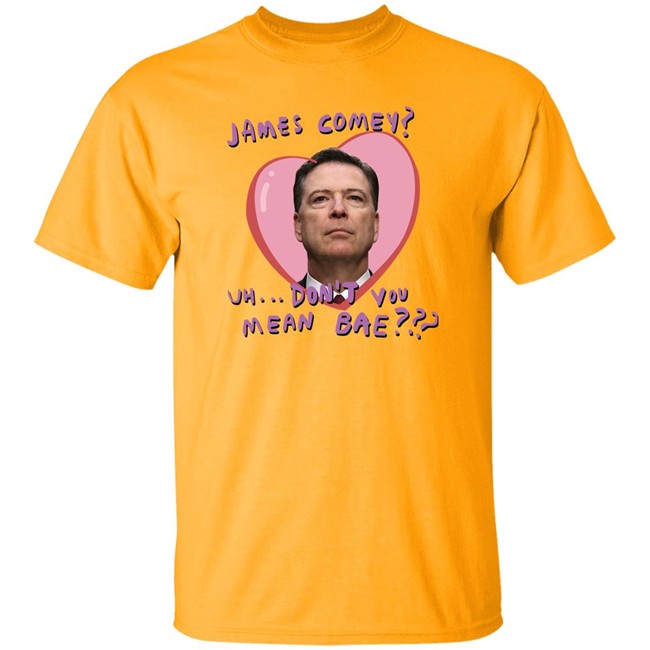 Branson Reese James Comey Uh Don't You Mean Bae Shirt James Comey Uh Don't You Mean Bae Shirt Branson Reese
