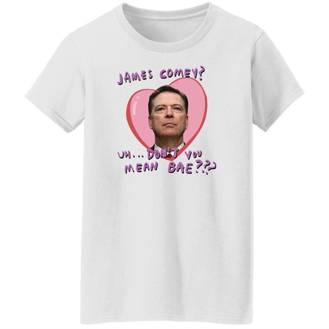 Branson Reese James Comey Uh Don't You Mean Bae Shirt James Comey Uh Don't You Mean Bae Shirt Branson Reese