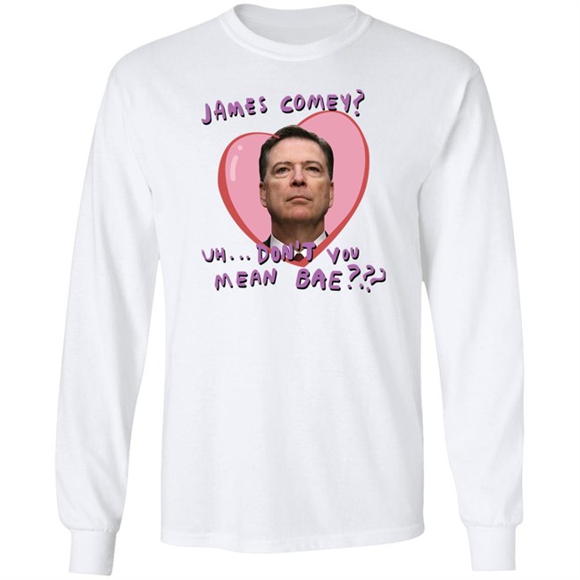 Branson Reese James Comey Uh Don't You Mean Bae Shirt James Comey Uh Don't You Mean Bae Shirt Branson Reese
