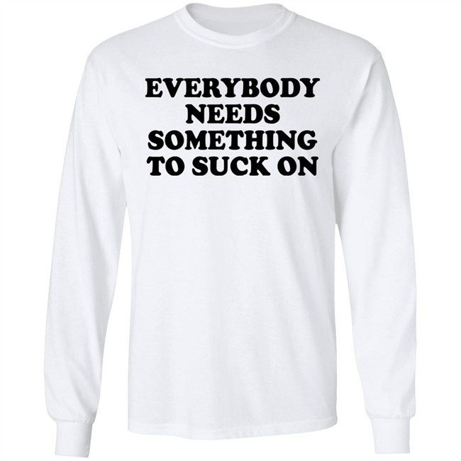 Everybody Needs Something To Suck On Shirt Minion Respecter Everybody Needs Something To Suck On Shirt Minion Respecter