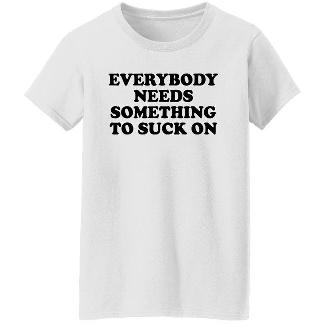 Everybody Needs Something To Suck On Shirt Minion Respecter Minion Respecter Everybody Needs Something To Suck On Shirt