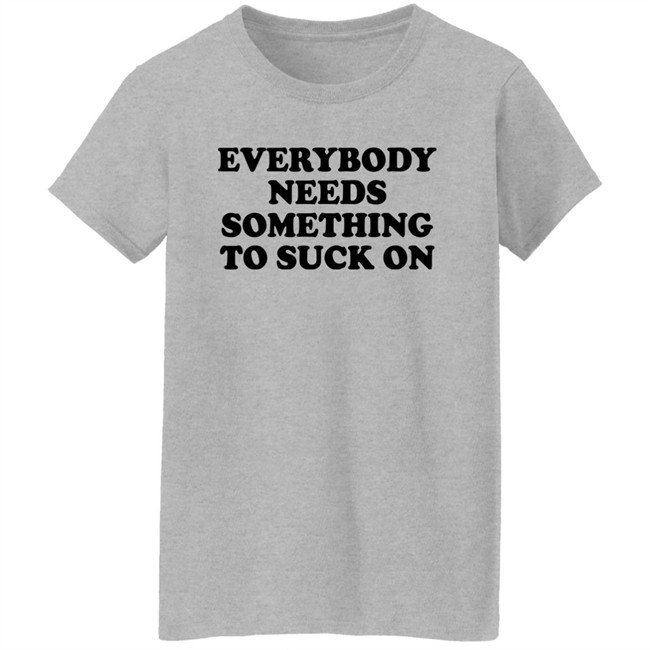 Everybody Needs Something To Suck On Shirt Minion Respecter Minion Respecter Everybody Needs Something To Suck On Shirt