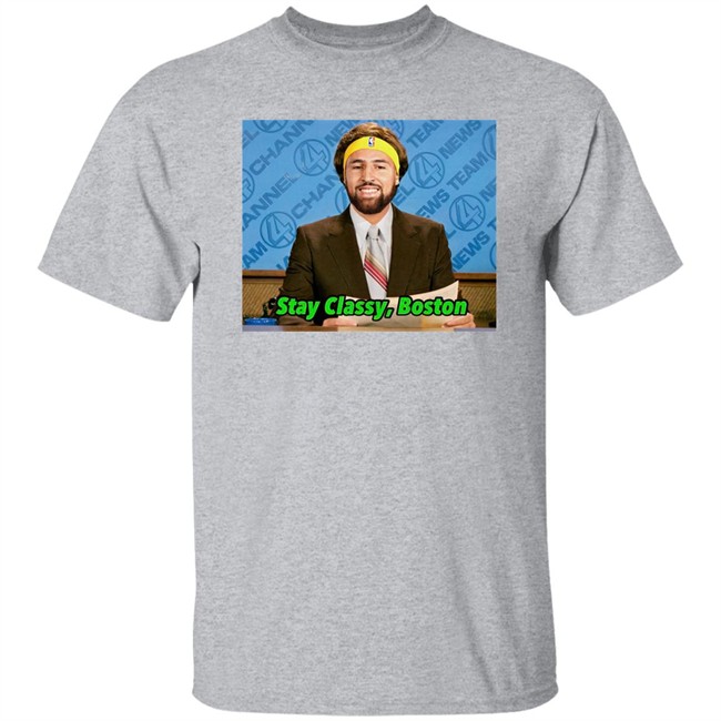 Stay Classy Boston Shirt Klay Thompson Tony Clements Tony Clements Stay Classy Boston Shirt Klay Thompson