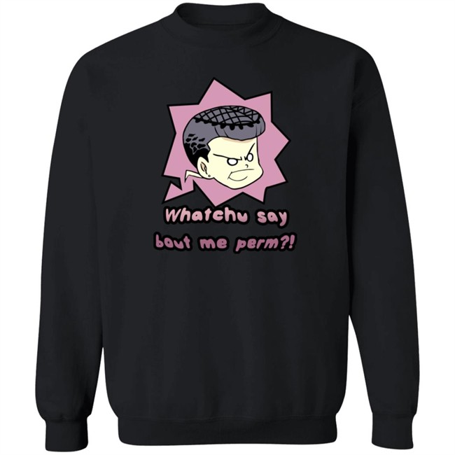 Saltydkdan Shirts Whatchu Say About Me Perm Shirt Saltydkdan Shirts Whatchu Say About Me Perm Shirt