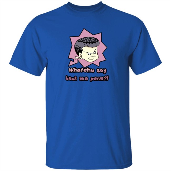 Saltydkdan Shirts Whatchu Say About Me Perm Shirt Saltydkdan Shirts Whatchu Say About Me Perm Shirt