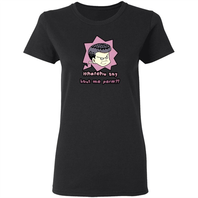 Saltydkdan Shirts Whatchu Say About Me Perm Shirt Saltydkdan Shirts Whatchu Say About Me Perm Shirt