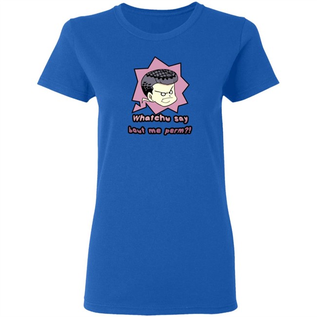 Saltydkdan Shirts Whatchu Say About Me Perm Shirt Saltydkdan Shirts Whatchu Say About Me Perm Shirt