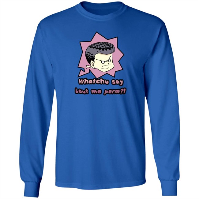 Saltydkdan Shirts Whatchu Say About Me Perm Shirt Saltydkdan Shirts Whatchu Say About Me Perm Shirt