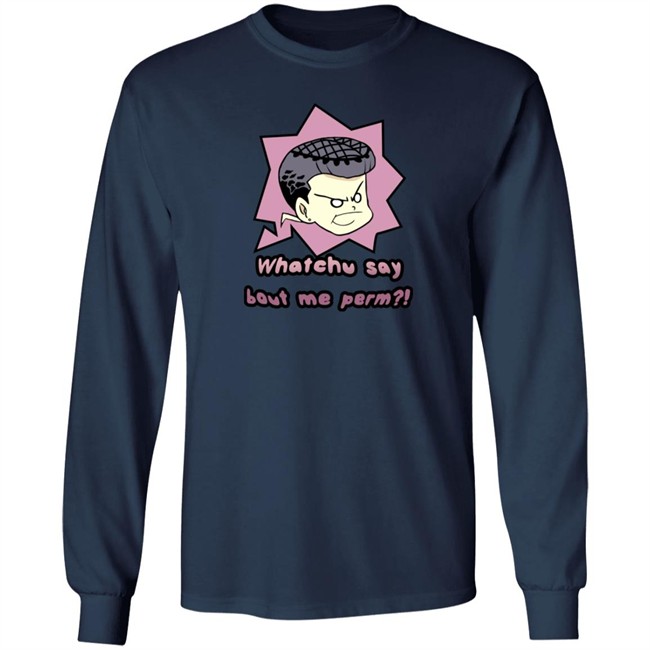Saltydkdan Shirts Whatchu Say About Me Perm Shirt Saltydkdan Shirts Whatchu Say About Me Perm Shirt