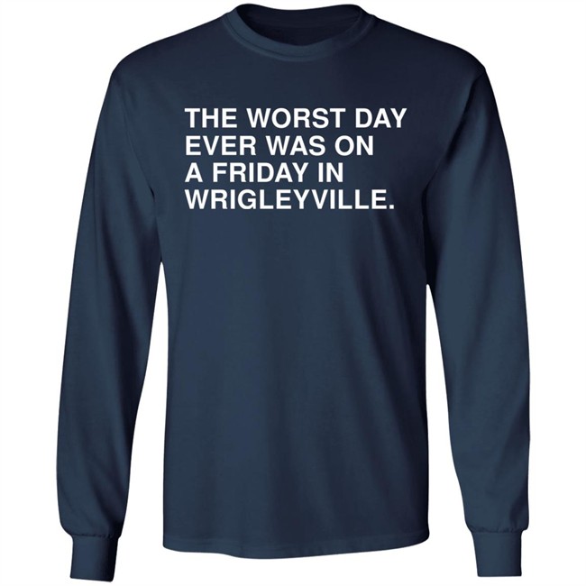 The Worst Day Ever Was On A Friday In Wrigleyville Shirt Obvious Shirts Obvious Shirts The Worst Day Ever Was On A Friday In Wrigleyville Shirt