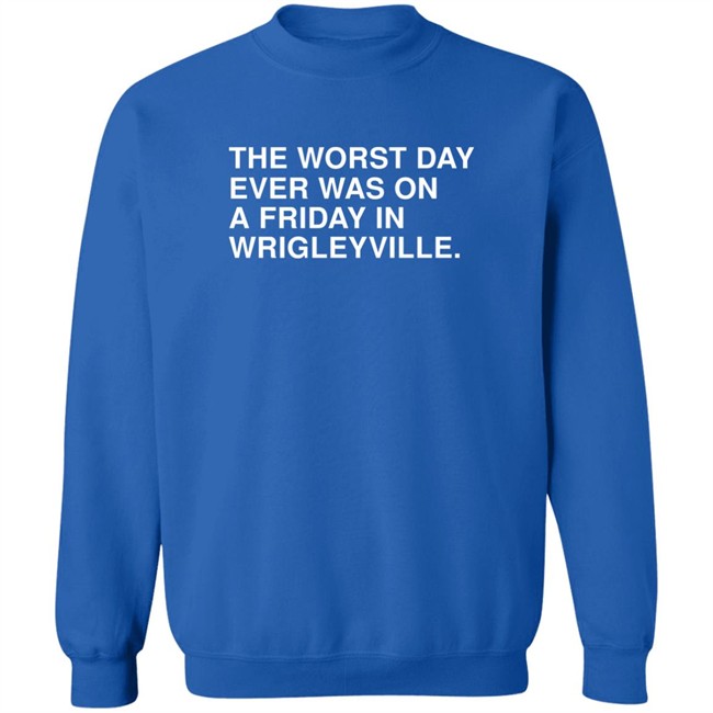 The Worst Day Ever Was On A Friday In Wrigleyville Shirt Obvious Shirts Obvious Shirts The Worst Day Ever Was On A Friday In Wrigleyville Shirt