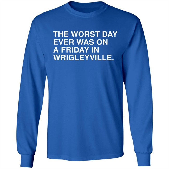 The Worst Day Ever Was On A Friday In Wrigleyville Shirt Obvious Shirts Obvious Shirts The Worst Day Ever Was On A Friday In Wrigleyville Shirt