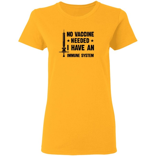 No Vaccine Needed I Have An Immune System Shirt No Vaccine Needed I Have An Immune System Shirt