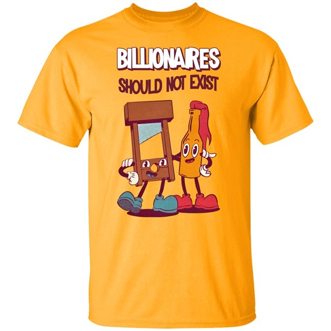 Billionaires Should Not Exist T Shirt Jaybefaunt Jaybefaunt Billionaires Should Not Exist T Shirt