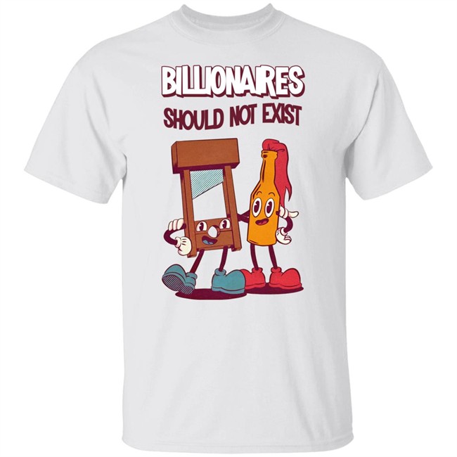 Billionaires Should Not Exist T Shirt Jaybefaunt Jaybefaunt Billionaires Should Not Exist T Shirt