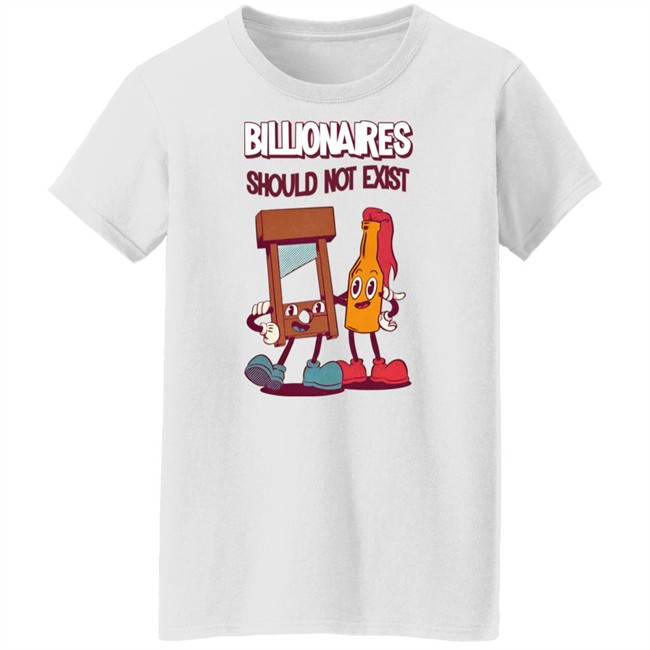Billionaires Should Not Exist T Shirt Jaybefaunt Jaybefaunt Billionaires Should Not Exist T Shirt