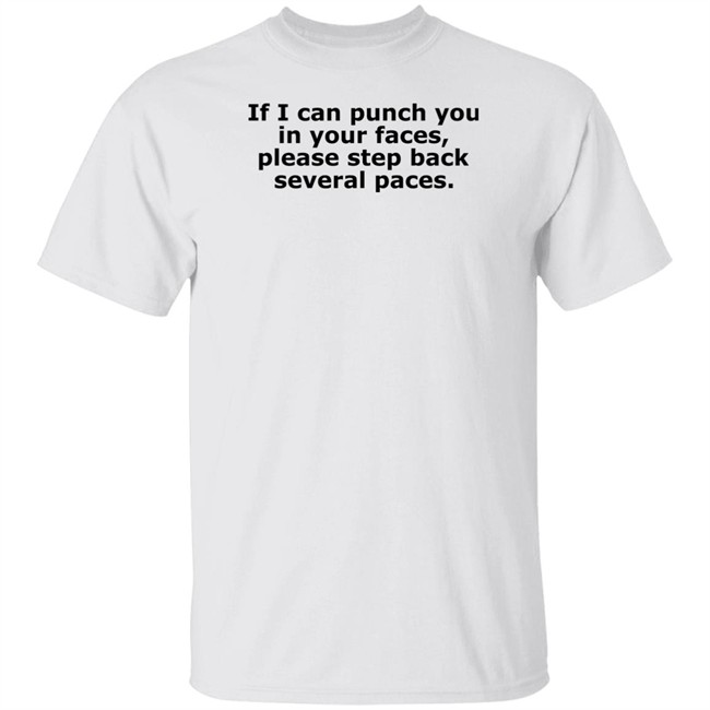 If I Can Punch You In Your Faces Please Step Back Several Paces Shirt Danny Reale