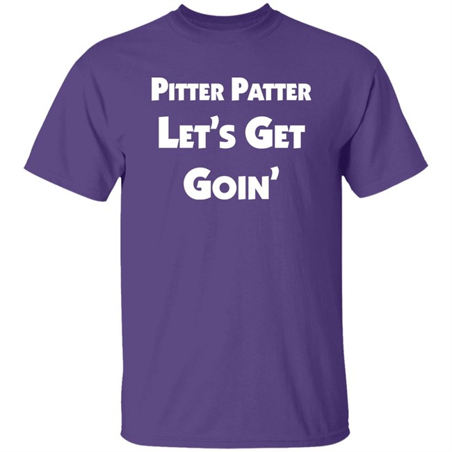 Letterkenny Merch Pitter Patter Let's Get Goin' Shirt Letterkenny Merch Pitter Patter Let's Get Goin' Shirt