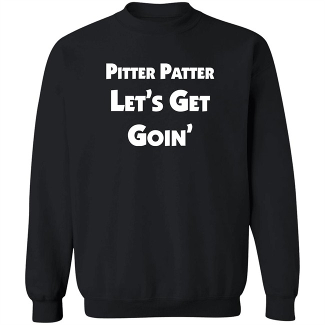 Letterkenny Merch Pitter Patter Let's Get Goin' Shirt Pitter Patter Let's Get Goin' Shirt Letterkenny Merch