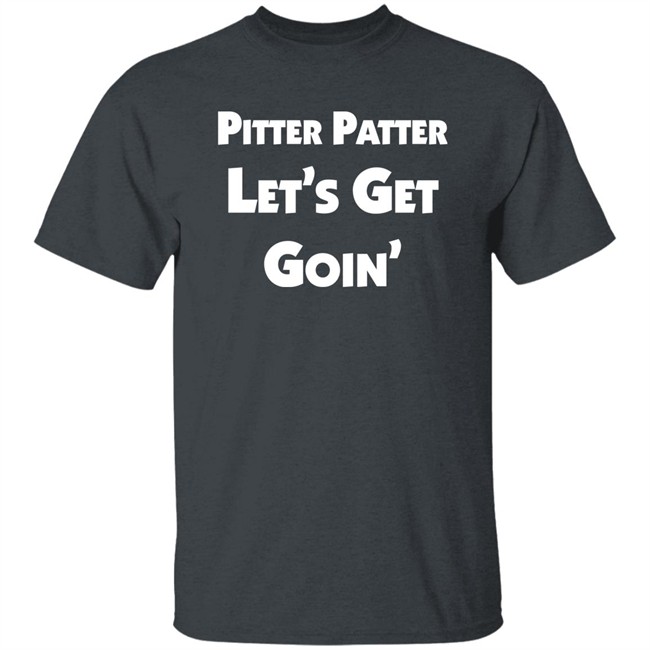 Letterkenny Merch Pitter Patter Let's Get Goin' Shirt Pitter Patter Let's Get Goin' Shirt Letterkenny Merch