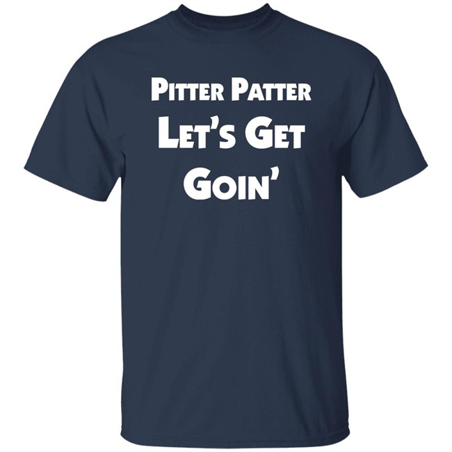 Letterkenny Merch Pitter Patter Let's Get Goin' Shirt Letterkenny Merch Pitter Patter Let's Get Goin' Shirt