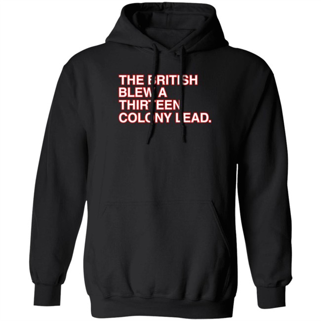 The British Blew A Thirteen Colony Lead T Shirt Obvious Shirts