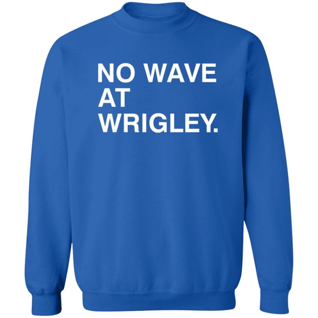Obvious Shirts No Wave At Wrigley. Shirt Obvious Shirts No Wave At Wrigley. Shirt