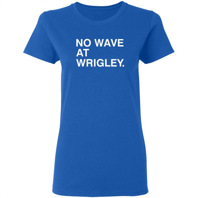 Obvious Shirts No Wave At Wrigley. Shirt Obvious Shirts No Wave At Wrigley. Shirt