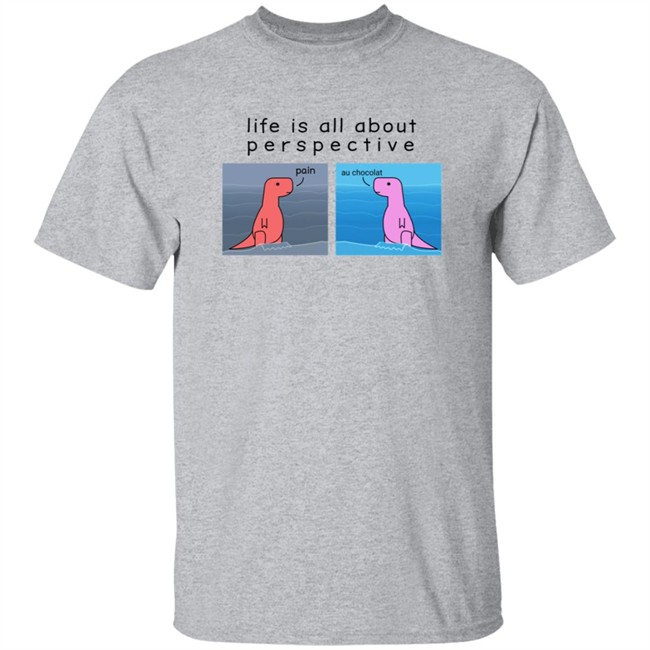 Shop Dinosaur Life Is All About Perspective Shirt