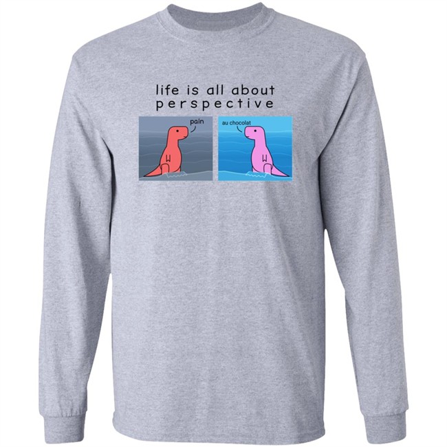 Shop Dinosaur Life Is All About Perspective Shirt Shop Dinosaur Life Is All About Perspective Shirt
