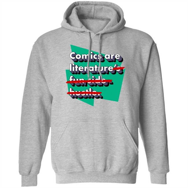 Comics Are Literature's Fun Side Hustle Shirt Heyjjlopez Heyjjlopez Comics Are Literature's Fun Side Hustle Shirt