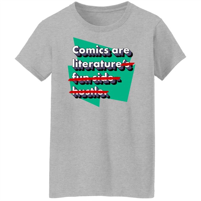 Comics Are Literature's Fun Side Hustle Shirt Heyjjlopez Comics Are Literature's Fun Side Hustle Shirt Heyjjlopez