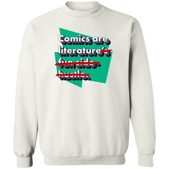 Comics Are Literature's Fun Side Hustle Shirt Heyjjlopez Heyjjlopez Comics Are Literature's Fun Side Hustle Shirt