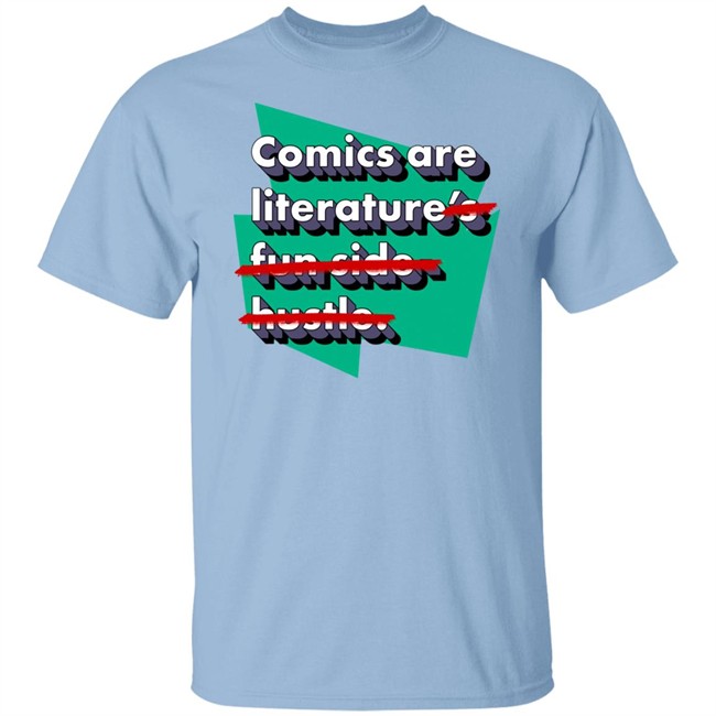 Comics Are Literature's Fun Side Hustle Shirt Heyjjlopez Comics Are Literature's Fun Side Hustle Shirt Heyjjlopez