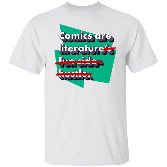 Comics Are Literature's Fun Side Hustle Shirt Heyjjlopez Comics Are Literature's Fun Side Hustle Shirt Heyjjlopez