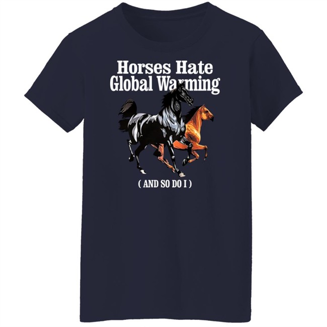 James Horses Hate Global Warming And So Do I Shirt Karan