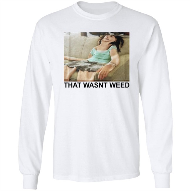 Shirts That Go Hard That Wasnt Weed Shirt Shirts That Go Hard That Wasnt Weed Shirt