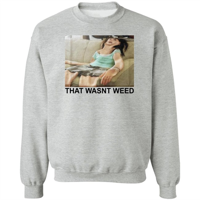 Shirts That Go Hard That Wasnt Weed Shirt Shirts That Go Hard That Wasnt Weed Shirt