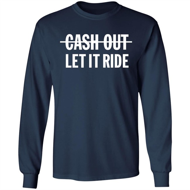 Br_Betting Cash Out Let It Ride Shirt Bleacher Report Shop Merch