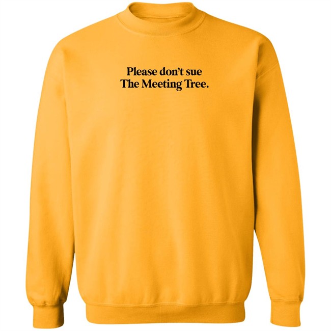 The Meeting Tree Merch Please Don't Sue The Meeting Tree T Shirt The Meeting Tree Merch Please Don't Sue The Meeting Tree T Shirt