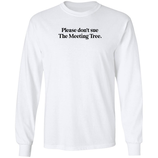 The Meeting Tree Merch Please Don't Sue The Meeting Tree T Shirt The Meeting Tree Merch Please Don't Sue The Meeting Tree T Shirt