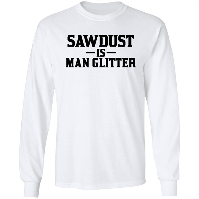 Sawdust Is Man Glitter Shirt Auberon135